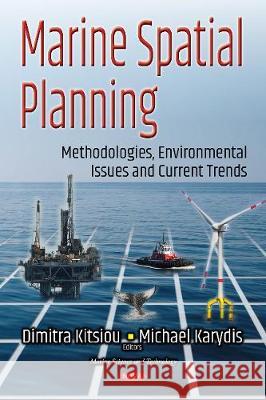 Marine Spatial Planning: Methodologies, Environmental Issues & Current Trends Michael Karydis, Dimitra Kitsiou 9781536121704 Nova Science Publishers Inc