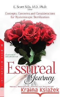 Essureal Journey: Concepts, Concerns & Considerations for Hysteroscopic Sterilization E. Scott Sills 9781536122046 Nova Science Publishers Inc