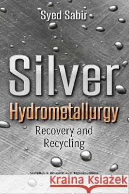 Silver Hydrometallurgy: Recovery & Recycling Syed Sabir 9781536122060