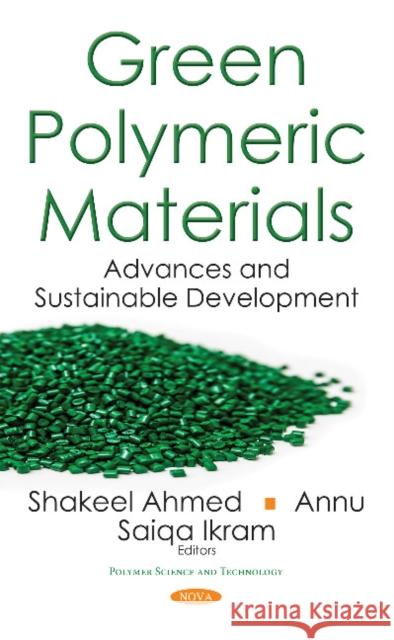 Green Polymeric Materials: Advances & Sustainable Development Shakeel Ahmed Annu, Saiqa Ikram 9781536122404