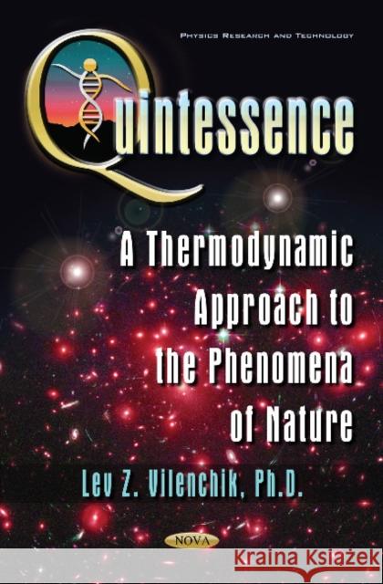 Quintessence: A Thermodynamic Approach to the Phenomena of Nature L.Z. Vilenchik 9781536122435 Nova Science Publishers Inc
