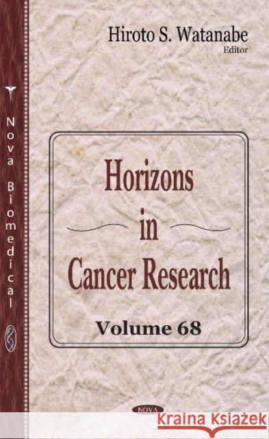 Horizons in Cancer Research: Volume 68 Hiroto S. Watanabe 9781536122497 Nova Science Publishers Inc