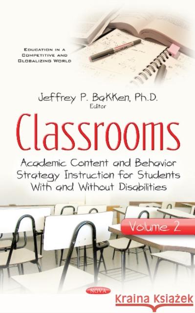 Classrooms: Volume II -- Academic Content & Behavior Strategy Instruction for Students With & Without Disabilities Jeffrey P Bakken 9781536122688 Nova Science Publishers Inc