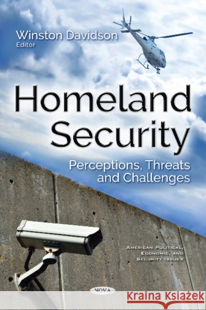 Homeland Security: Perceptions, Threats & Challenges Winston Davidson 9781536122725