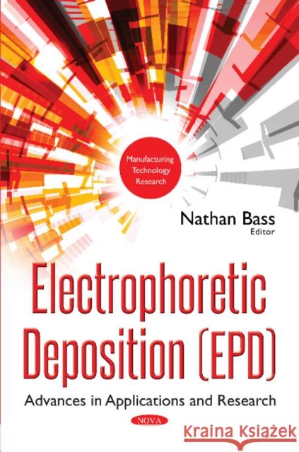 Electrophoretic Deposition (EPD): Advances in Applications & Research Nathan Bass 9781536123029 Nova Science Publishers Inc