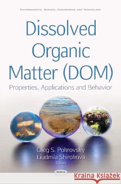 Dissolved Organic Matter (DOM): Properties, Applications & Behavior Oleg S. Pokrovsky, Liudmila Shirokova 9781536123326 Nova Science Publishers Inc