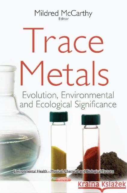 Trace Metals: Evolution, Environmental & Ecological Significance Mildred McCarthy 9781536124033 Nova Science Publishers Inc