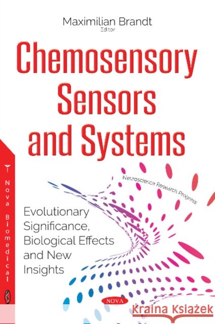 Chemosensory Sensors & Systems: Evolutionary Significance, Biological Effects & New Insights Maximilian Brandt 9781536124064 Nova Science Publishers Inc