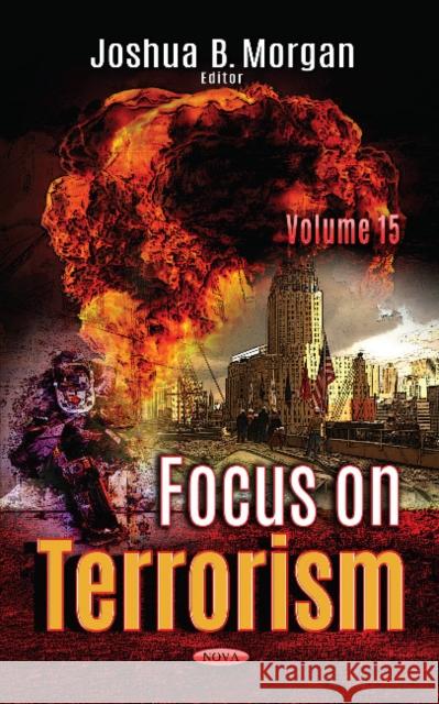 Focus on Terrorism: Volume 15 Joshua B. Morgan 9781536124453