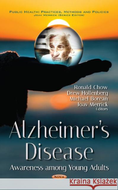 Alzheimers Disease: Awareness Among Young Adults Ronald Chow, Drew Hollenberg, Michael Borean, Professor Joav Merrick, MD, MMedSci, DMSc 9781536124569 Nova Science Publishers Inc