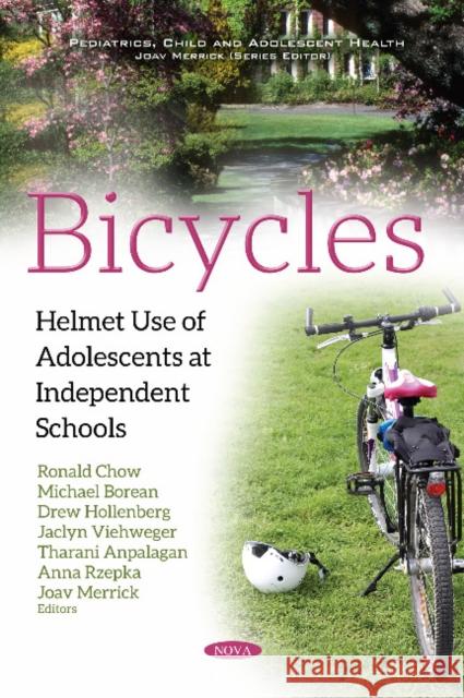 Bicycles: Helmet Use of Adolescents at Independent Schools Ronald Chow, Michael Borean, Drew Hollenberg, Jaclyn Viehweger, Tharani Anpalagan, Anna Rzepka 9781536124583 Nova Science Publishers Inc