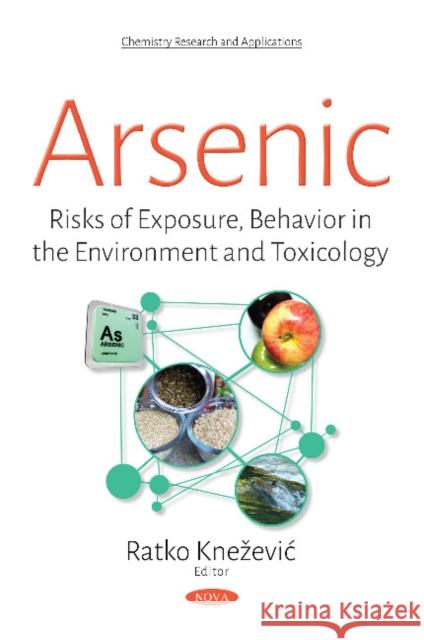 Arsenic: Risks of Exposure, Behavior in the Environment & Toxicology Ratko Knezevic 9781536124613 Nova Science Publishers Inc