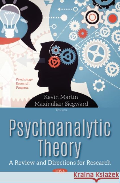 Psychoanalytic Theory: A Review & Directions for Research Kevin Martin, Maximilian Siegward 9781536124842 Nova Science Publishers Inc