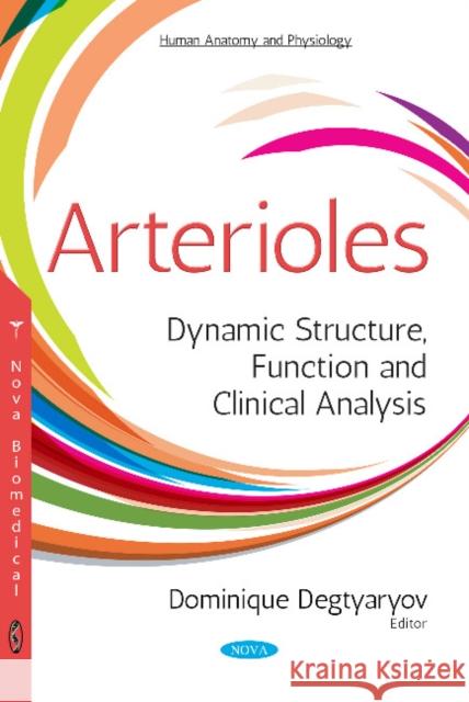 Arterioles: Dynamic Structure, Function & Clinical Analysis Dominique Degtyaryov 9781536125092 Nova Science Publishers Inc