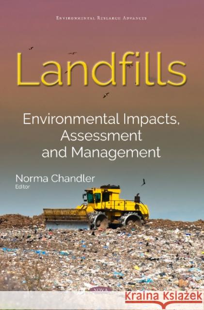 Landfills: Environmental Impacts, Assessment & Management Norma Chandler 9781536125566