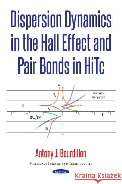 Dispersion Dynamics in the Hall Effect & Pair Bonds in HiTc Antony J Bourdillon 9781536125689