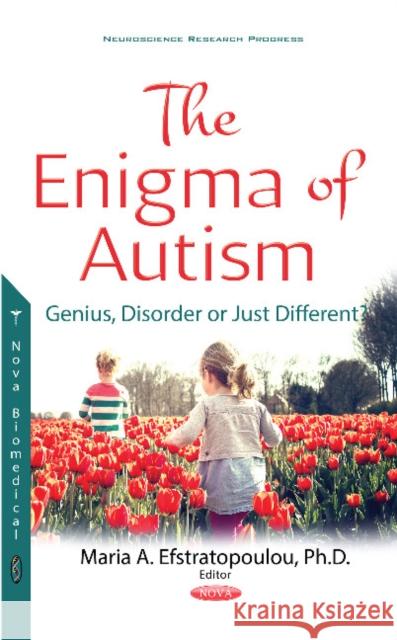 Enigma of Autism: Genius, Disorder or Just Different? Maria A Efstratopoulou, Ph.D. 9781536125979 Nova Science Publishers Inc