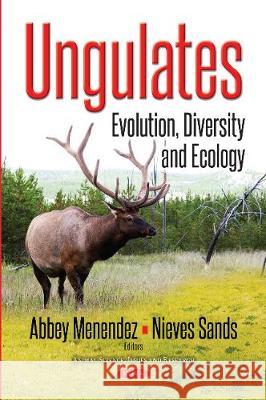 Ungulates: Evolution, Diversity & Ecology Abbey Menendez, Nieves Sands 9781536126075