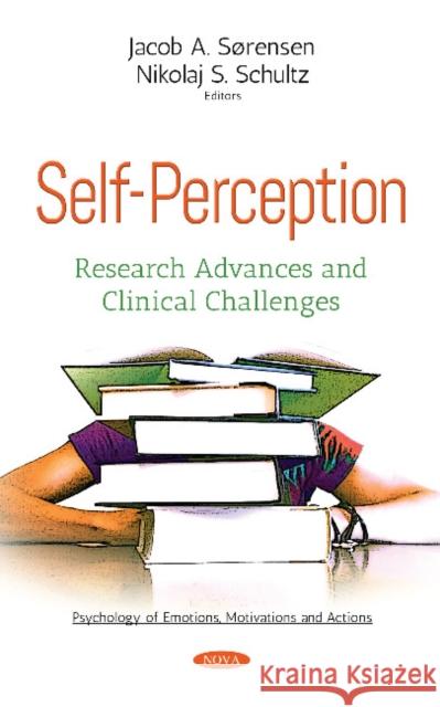 Self-Perception: Research Advances & Clinical Challenges Jacob A Sørensen, Nikolaj S Schultz 9781536126914 Nova Science Publishers Inc