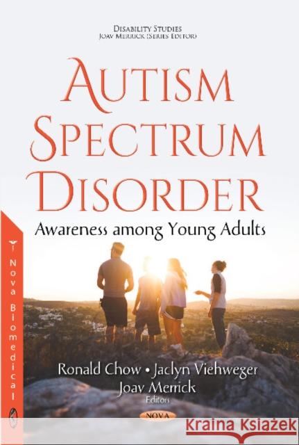 Autism Spectrum Disorder: Awareness Among Young Adults Ronald Chow, Jaclyn Viehweger, Joav Merrick, MD, MMedSci, DMSc 9781536127300 Nova Science Publishers Inc