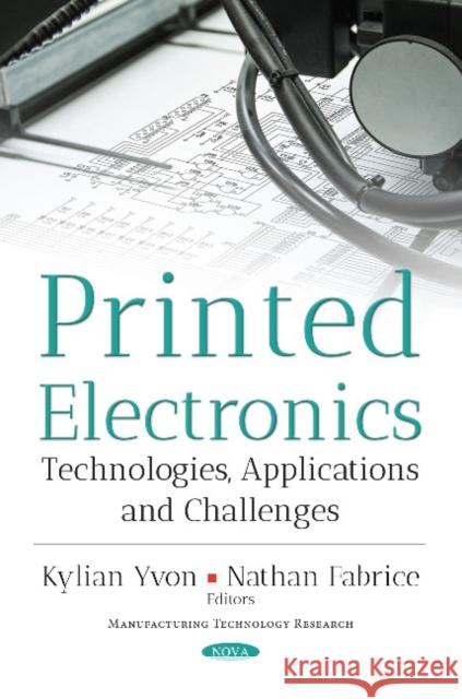 Printed Electronics: Technologies, Applications & Challenges Kylian Yvon, Nathan Fabrice 9781536127973 Nova Science Publishers Inc