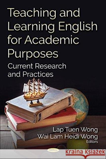 Teaching and Learning English for Academic Purposes: Current Research and Practices Lap Tuen Wong, Ph.D., Wai Lam Heidi Wong 9781536128147 Nova Science Publishers Inc