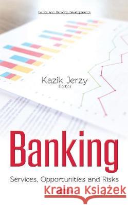 Banking: Services, Opportunities & Risks Kazik Jerzy 9781536128376