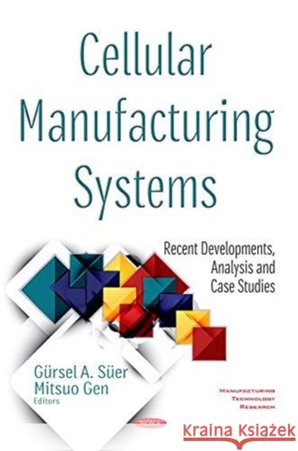 Cellular Manufacturing Systems: Recent Developments, Analysis and Case Studies Mitsuo Gen, Gursel A Suer 9781536128796 Nova Science Publishers Inc