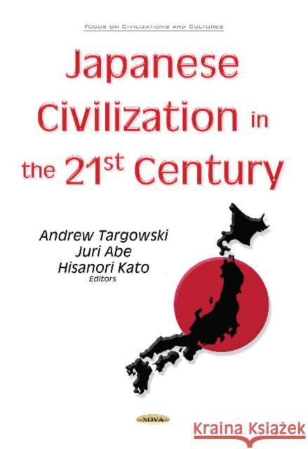 Japanese Civilization in the 21st Century Andrew Targowski Juri Abe Hisanori Kato 9781536128871 Nova Science Publishers Inc