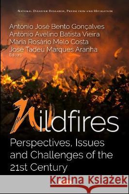 Wildfires: Perspectives, Issues and Challenges of the 21st Century Antonio Jose Bento Goncalves, Antonio Avelino Batista Vieria, Maria Rosario Melo Costa, Jose Tadeu Marques Aranha 9781536128901