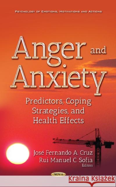 Anger and Anxiety: Predictors, Coping Strategies, and Health Effects Jose Fernando A Cruz, Rui Manuel Costa Sofia 9781536129311