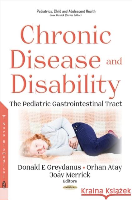 Chronic Disease and Disability: The Pediatric Gastrointestinal Tract Donald E Greydanus, Orhan Atay, Joav Merrick 9781536129489 Nova Science Publishers Inc (RJ)