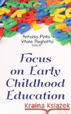 Focus on Early Childhood Education Antonio Pinto, Vitale Pagnotto 9781536129564