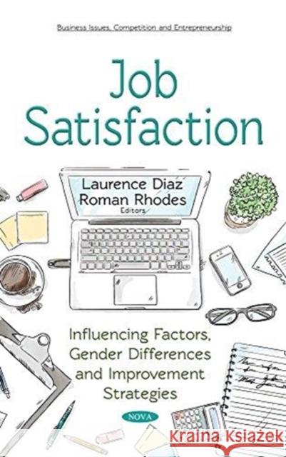 Job Satisfaction: Influencing Factors, Gender Differences and Improvement Strategies Laurence Diaz, Roman Rhodes 9781536129588