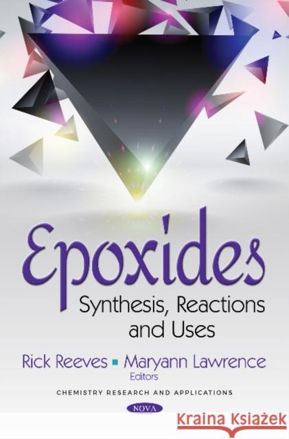 Epoxides: Synthesis, Reactions and Uses Rick Reeves, Maryann Lawrence 9781536129601