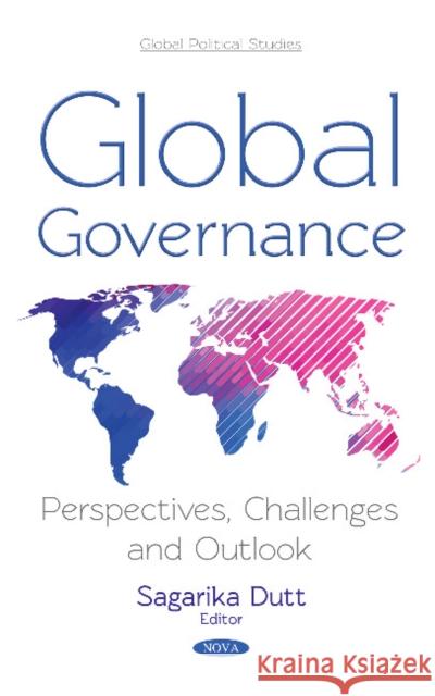 Global Governance: Perspectives, Challenges and Outlook Sagarika Dutt 9781536129694