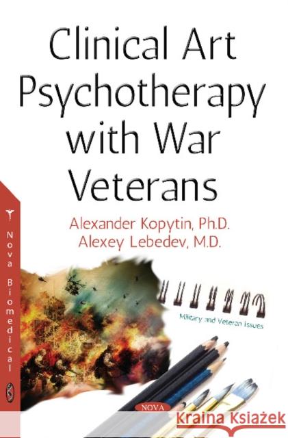 Clinical Art Psychotherapy with War Veterans Alexander Kopytin, Alexey Lebedev 9781536129755 Nova Science Publishers Inc