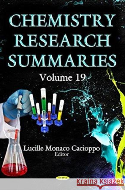 Chemistry Research Summaries: Volume 19 Lucille Monaco Cacioppo 9781536129977 Nova Science Publishers Inc