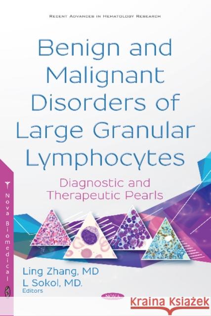 Benign and Malignant Disorders of Large Granular Lymphocytes: Diagnostic and Therapeutic Pearls Lubomir Sokol, M.D., Ph.D., Ling Zhang 9781536129991