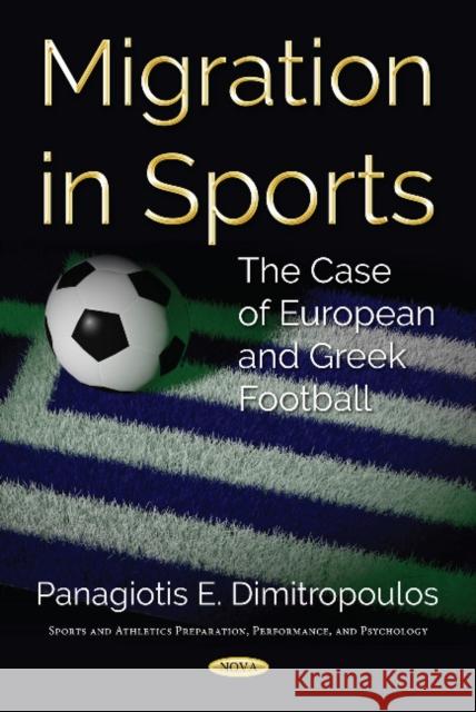 Migration in Sports: The Case of European and Greek Football Panagiotis E Dimitropoulos 9781536130058