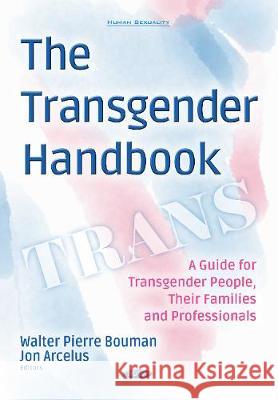 The Transgender Handbook: A Guide for Transgender People, Their Families and Professionals Walter Pierre Bouman, Jon Arcelus 9781536130249