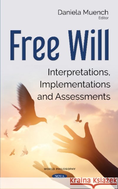 Free Will: Interpretations, Implementations and Assessments Daniela Muench 9781536130720