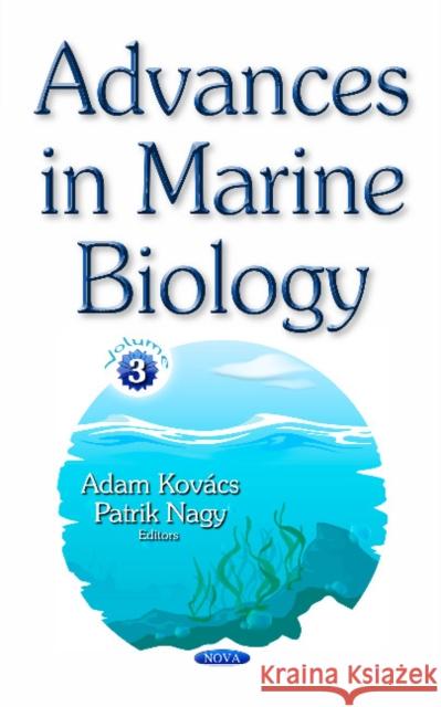 Advances in Marine Biology: Volume 3 Adam Kovacs, Patrik Nagy 9781536130928 Nova Science Publishers Inc
