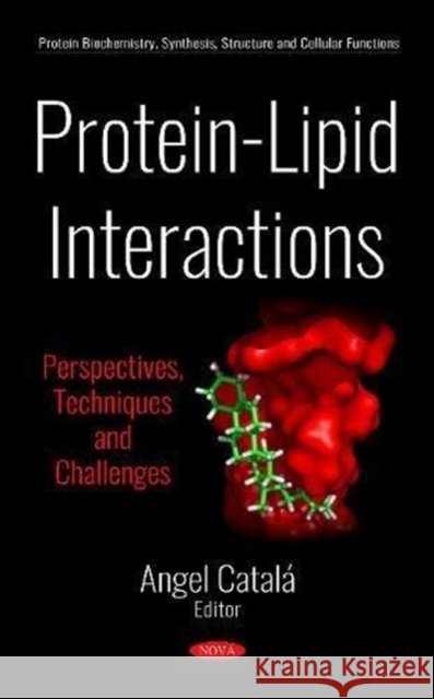Protein-Lipid Interactions: Perspectives, Techniques  and Challenges Angel Catala 9781536131253