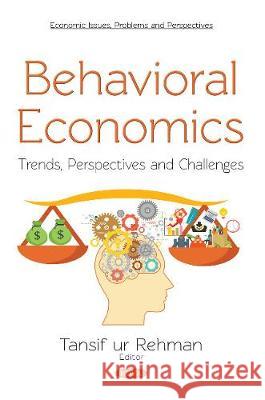 BEHAVIORAL ECONOMICS  REHMAN, TANSIF UR 9781536131529 ECONOMIC ISSUES PROBLEMS AND P