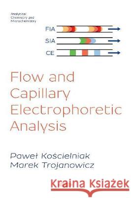 Flow and Capillary Electrophoretic Analysis Pawel Koscielniak, Marek Trojanowicz 9781536131840 Nova Science Publishers Inc