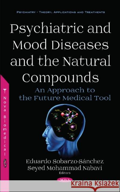 Psychiatric and Mood Diseases and the Natural Compounds: An Approach to the Future Medical Tool Eduardo Sobarzo-Sánchez, Ph.D., Seyed Mohammad Nabavi 9781536132755 Nova Science Publishers Inc