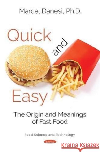 Quick and Easy: The Origin and Meanings of Fast Food Marcel Danesi, Ph.D. 9781536133158 Nova Science Publishers Inc