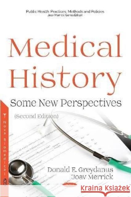 Medical History: Some New Perspectives Donald E Greydanus, MD, Joav Merrick, MD, MMedSci, DMSc 9781536133196 Nova Science Publishers Inc