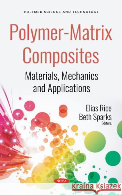 Polymer-Matrix Composites: Materials, Mechanics and  Applications Beth Sparks, Elias Rice 9781536133981